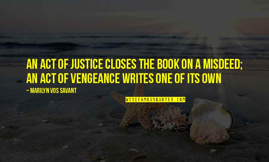 Vengeance Quotes By Marilyn Vos Savant: An act of justice closes the book on
