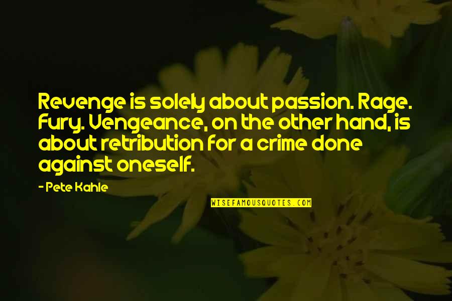 Vengeance Quotes By Pete Kahle: Revenge is solely about passion. Rage. Fury. Vengeance,