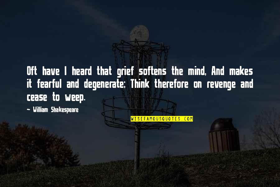 Vengeance Quotes By William Shakespeare: Oft have I heard that grief softens the Vengeance Quotes By William Shakespeare: Oft have I heard that grief softens the