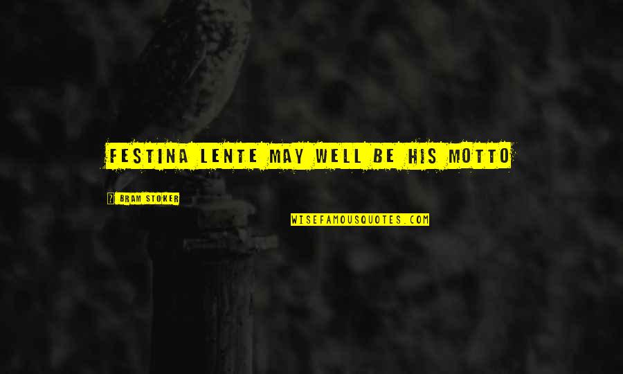 Vengeant Apparatus Quotes By Bram Stoker: Festina lente may well be his motto Vengeant Apparatus Quotes By Bram Stoker: Festina lente may well be his motto