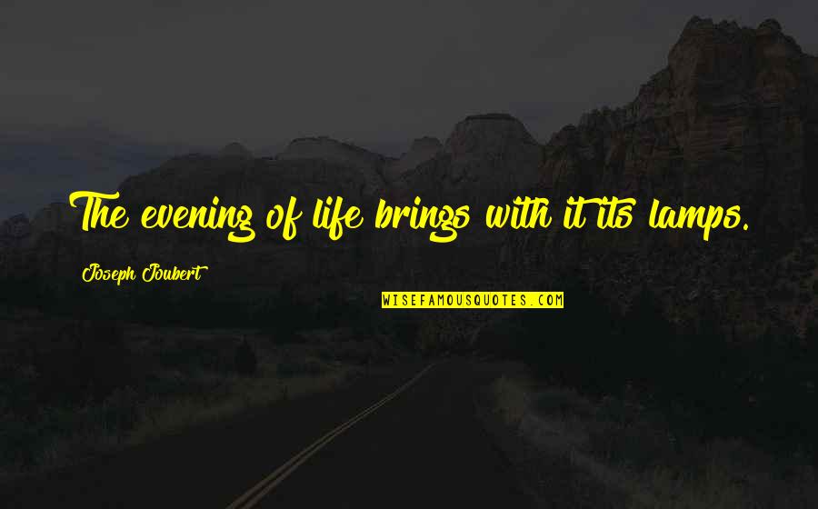 Vengeful Bible Quotes By Joseph Joubert: The evening of life brings with it its