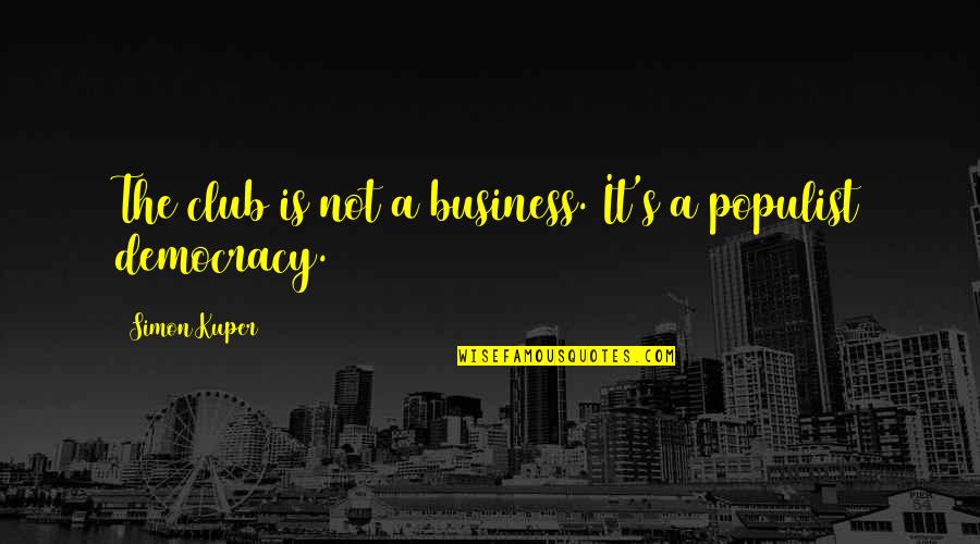 Vengeful Friends Quotes By Simon Kuper: The club is not a business. It's a