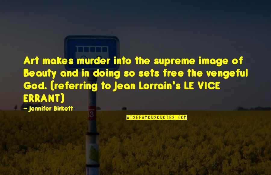 Vengeful God Quotes By Jennifer Birkett: Art makes murder into the supreme image of