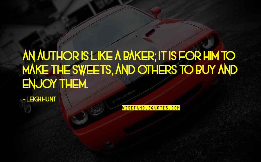 Vengeous Power Quotes By Leigh Hunt: An author is like a baker; it is