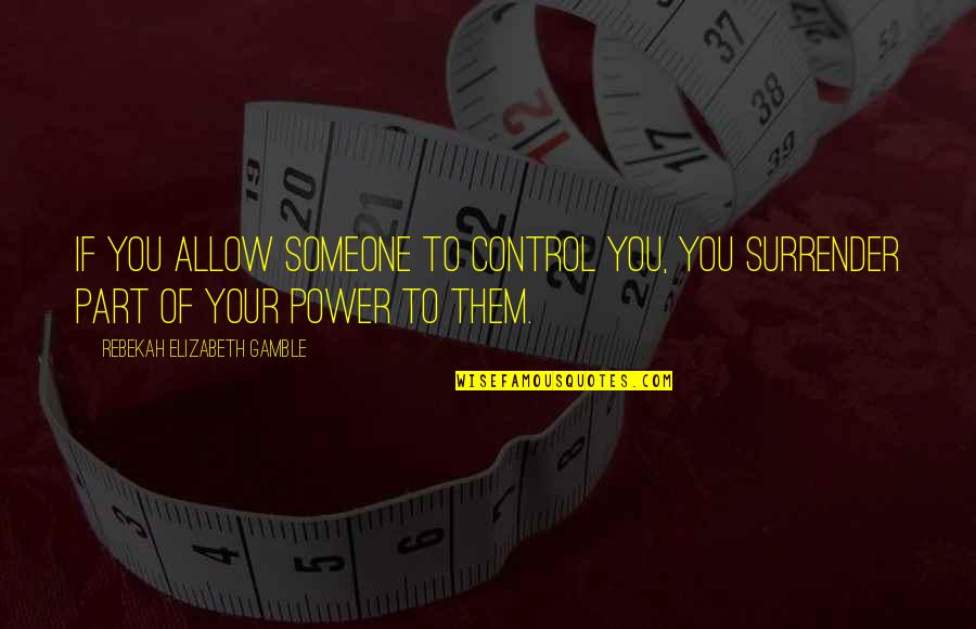 Venger Tactical Quotes By Rebekah Elizabeth Gamble: If you allow someone to control you, you Venger Tactical Quotes By Rebekah Elizabeth Gamble: If you allow someone to control you, you