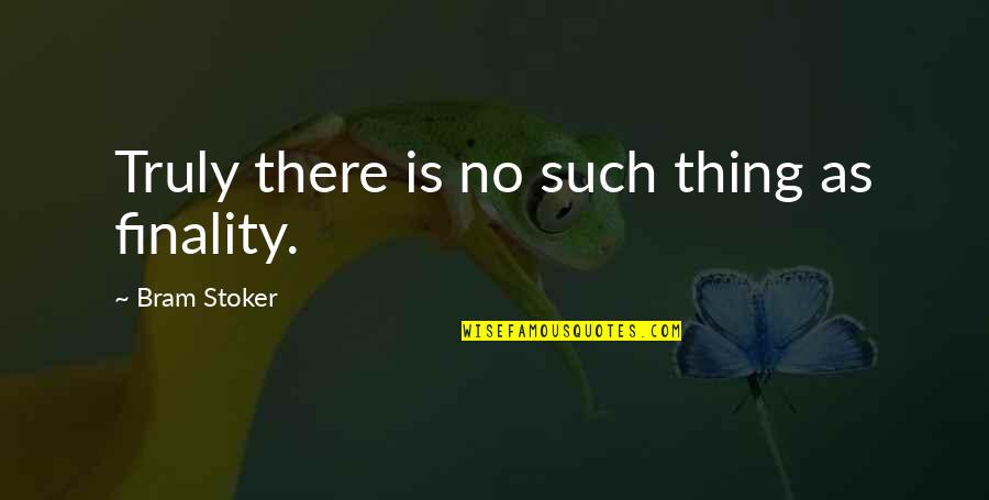 Vengoechea Bar Quotes By Bram Stoker: Truly there is no such thing as finality. Vengoechea Bar Quotes By Bram Stoker: Truly there is no such thing as finality.
