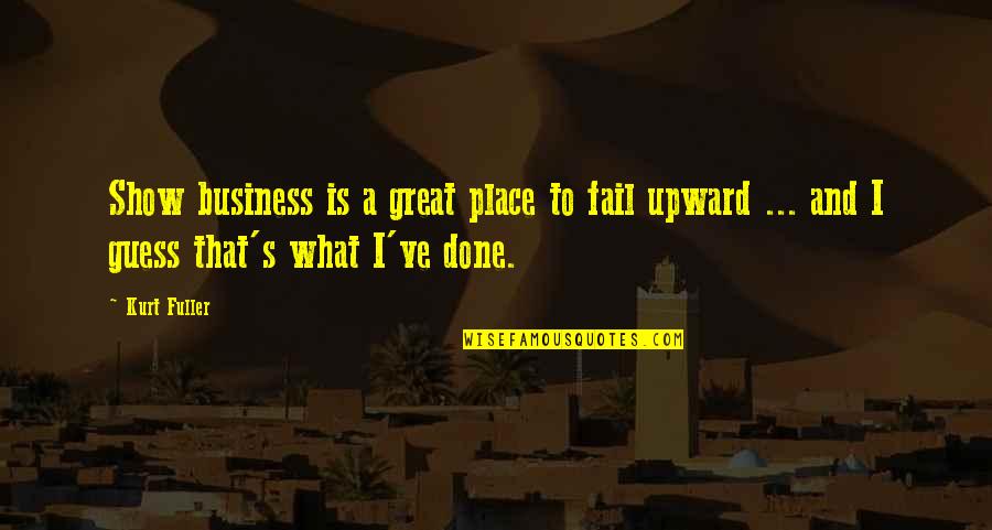 Vengoechea Bar Quotes By Kurt Fuller: Show business is a great place to fail
