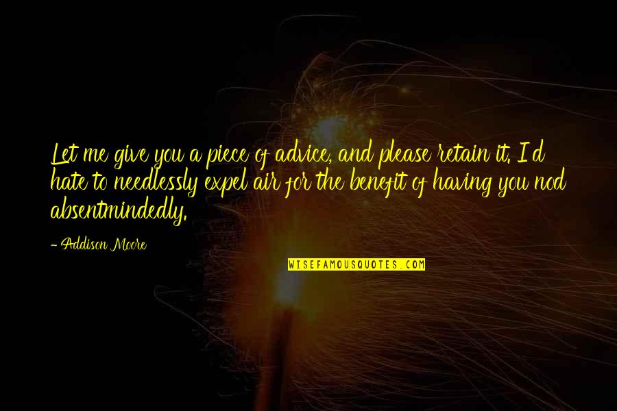 Vengono Eletti Quotes By Addison Moore: Let me give you a piece of advice, Vengono Eletti Quotes By Addison Moore: Let me give you a piece of advice,