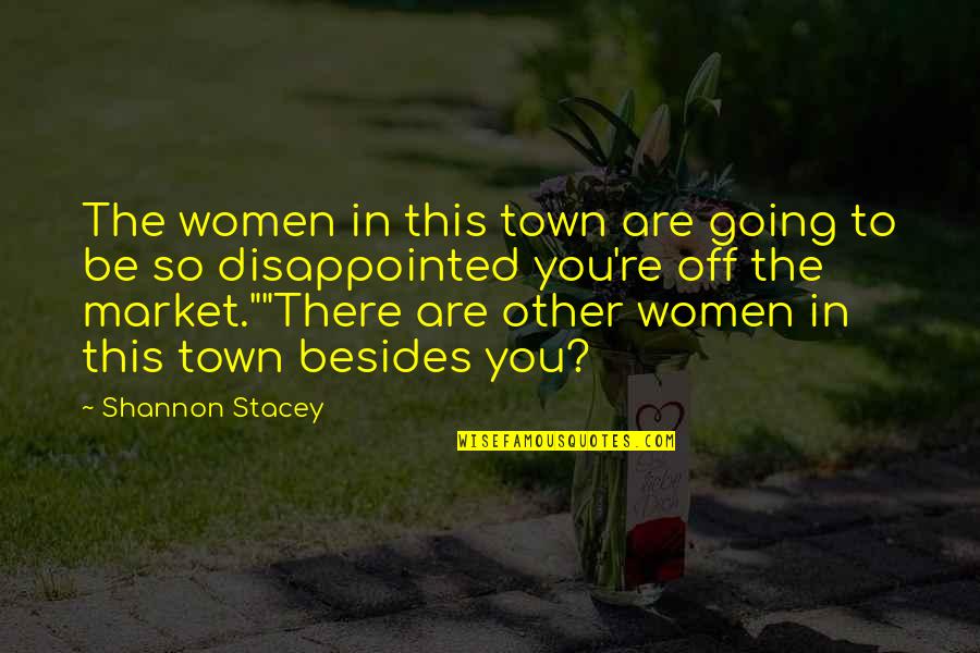 Vengri Kas Baltas Desertinis Vynas Quotes By Shannon Stacey: The women in this town are going to Vengri Kas Baltas Desertinis Vynas Quotes By Shannon Stacey: The women in this town are going to