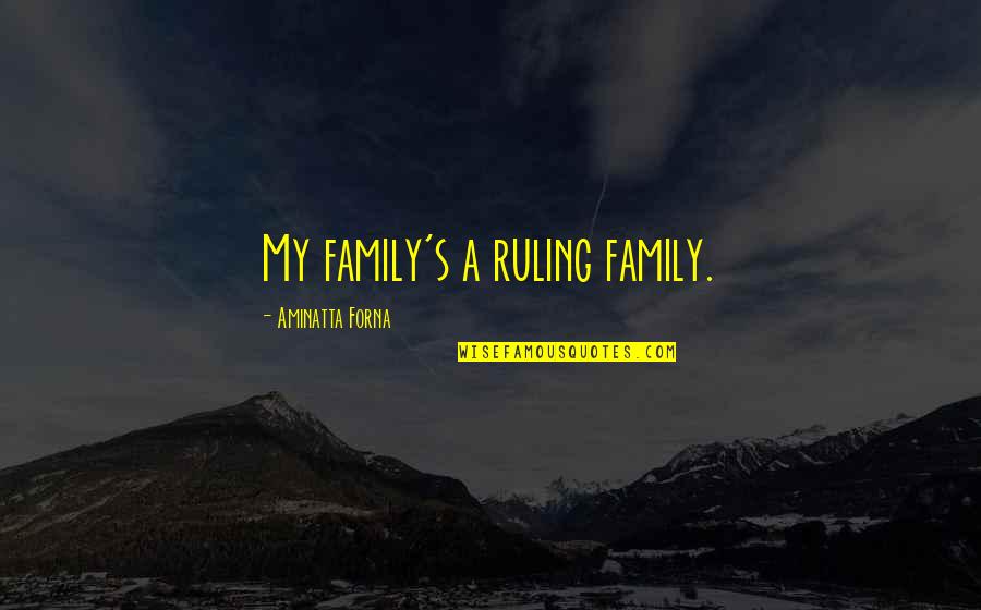 Venhuizen Md Quotes By Aminatta Forna: My family's a ruling family.