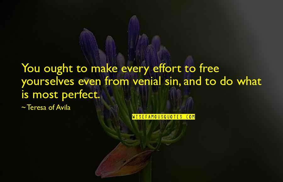 Venial Quotes By Teresa Of Avila: You ought to make every effort to free