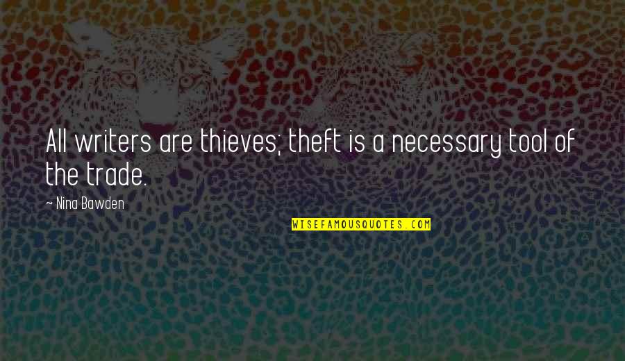 Veniary Quotes By Nina Bawden: All writers are thieves; theft is a necessary