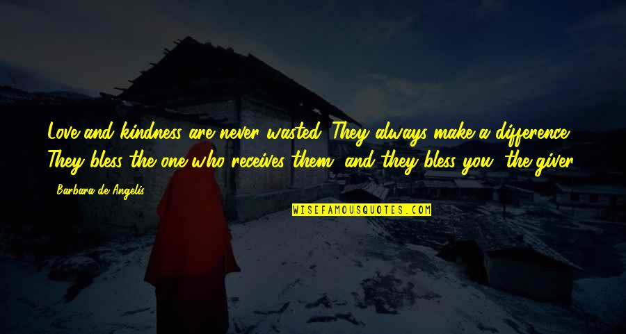 Venice And Love Quotes By Barbara De Angelis: Love and kindness are never wasted. They always Venice And Love Quotes By Barbara De Angelis: Love and kindness are never wasted. They always