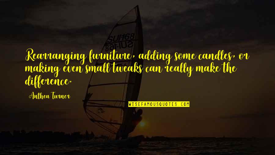 Venice Boardwalk Quotes By Anthea Turner: Rearranging furniture, adding some candles, or making even Venice Boardwalk Quotes By Anthea Turner: Rearranging furniture, adding some candles, or making even