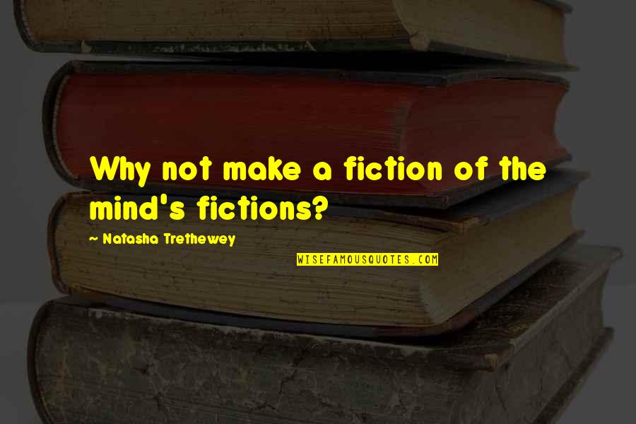 Venice City Quotes By Natasha Trethewey: Why not make a fiction of the mind's Venice City Quotes By Natasha Trethewey: Why not make a fiction of the mind's