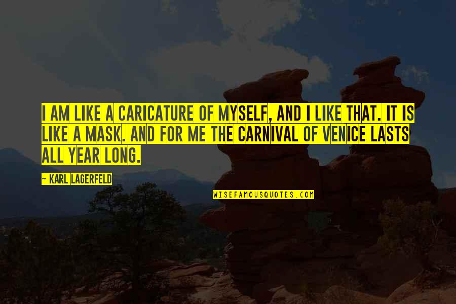 Venice Quotes By Karl Lagerfeld: I am like a caricature of myself, and