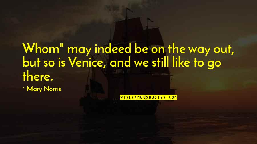 Venice Quotes By Mary Norris: Whom" may indeed be on the way out,