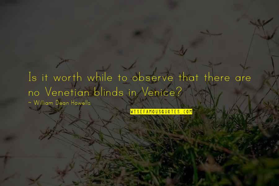 Venice Quotes By William Dean Howells: Is it worth while to observe that there