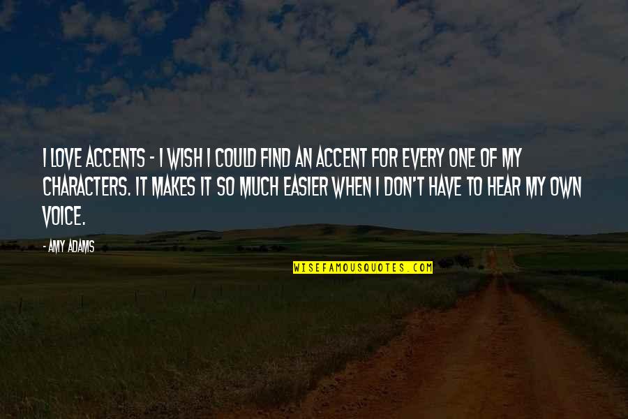 Venid A Mi Quotes By Amy Adams: I love accents - I wish I could Venid A Mi Quotes By Amy Adams: I love accents - I wish I could