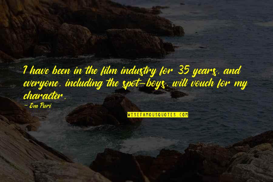 Venid A Mi Quotes By Om Puri: I have been in the film industry for Venid A Mi Quotes By Om Puri: I have been in the film industry for