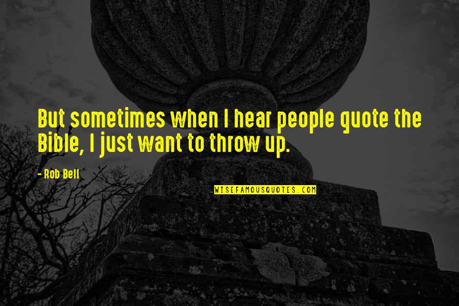 Venid A Mi Quotes By Rob Bell: But sometimes when I hear people quote the