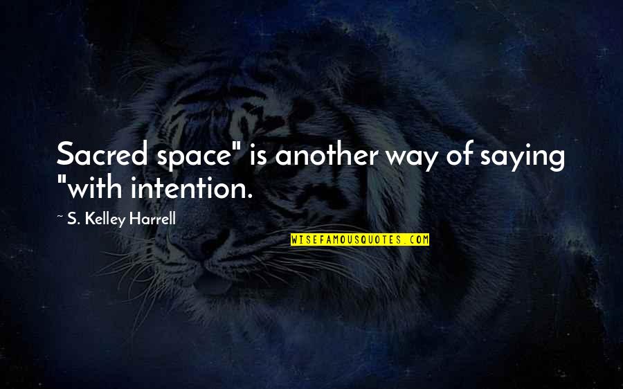 Venido In English Quotes By S. Kelley Harrell: Sacred space" is another way of saying "with Venido In English Quotes By S. Kelley Harrell: Sacred space" is another way of saying "with