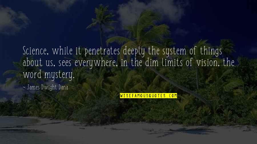 Venido Quotes By James Dwight Dana: Science, while it penetrates deeply the system of