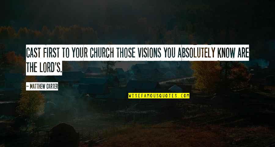 Venido Quotes By Matthew Carter: Cast first to your church those visions you