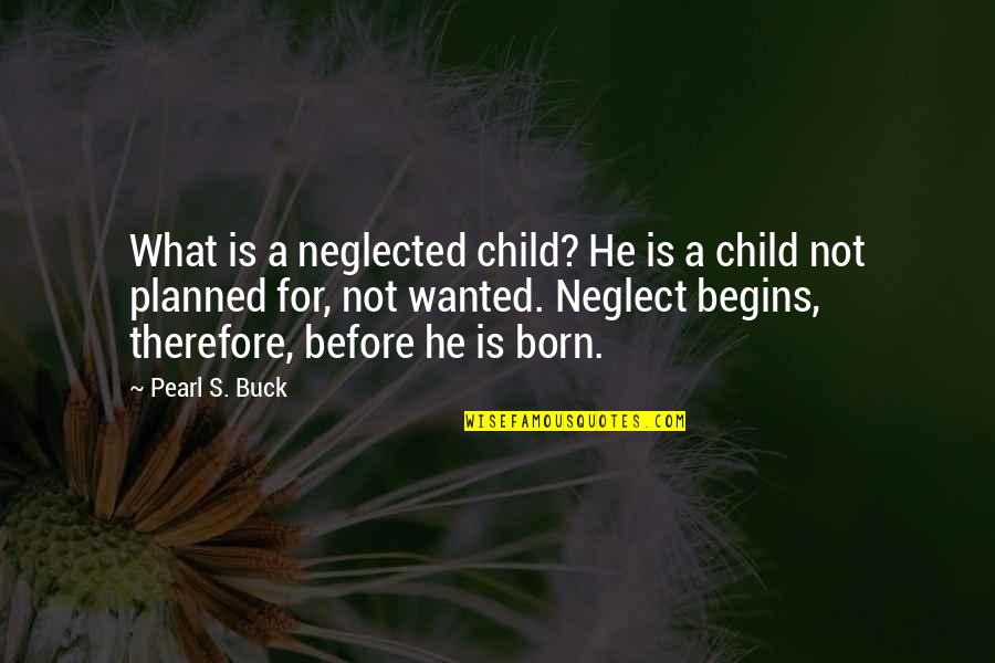 Veniero Babini Quotes By Pearl S. Buck: What is a neglected child? He is a