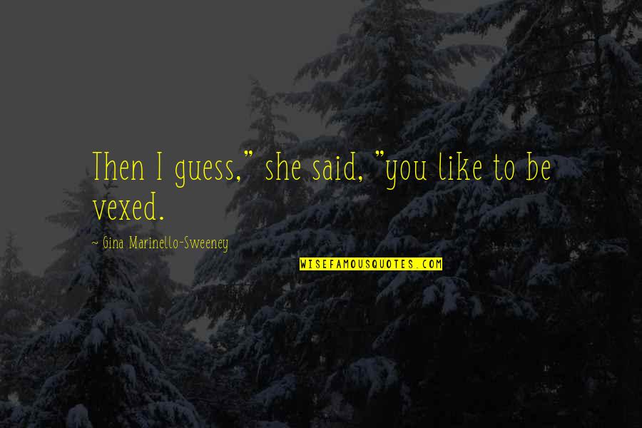 Venimos Hoy Quotes By Gina Marinello-Sweeney: Then I guess," she said, "you like to