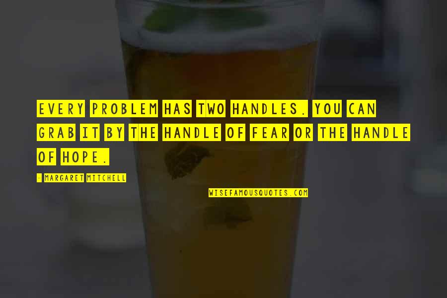 Venini Vase Quotes By Margaret Mitchell: Every problem has two handles. You can grab Venini Vase Quotes By Margaret Mitchell: Every problem has two handles. You can grab