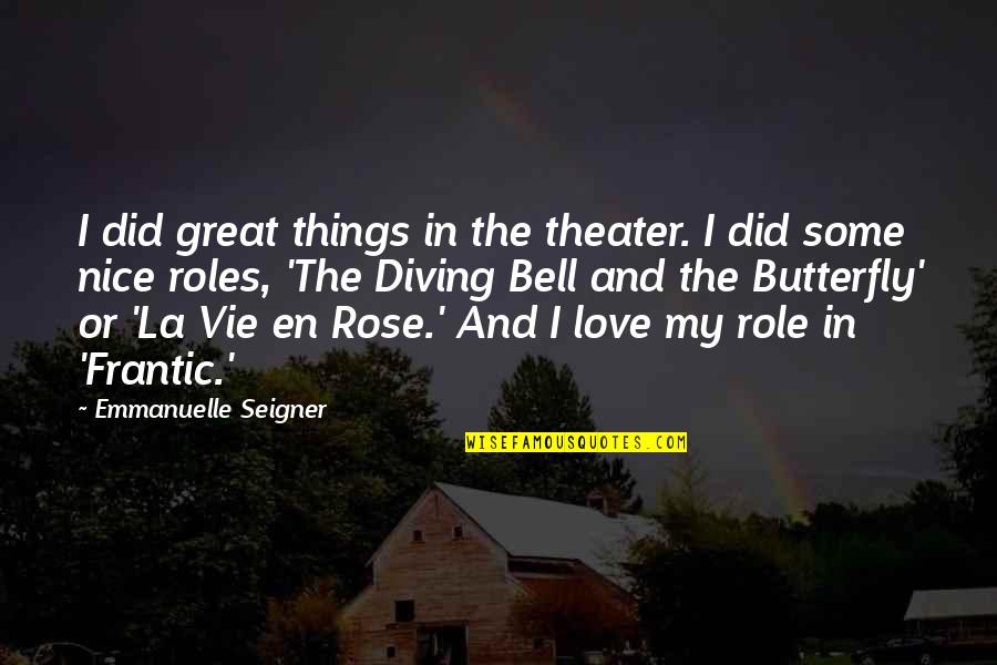 Venio Losert Quotes By Emmanuelle Seigner: I did great things in the theater. I Venio Losert Quotes By Emmanuelle Seigner: I did great things in the theater. I