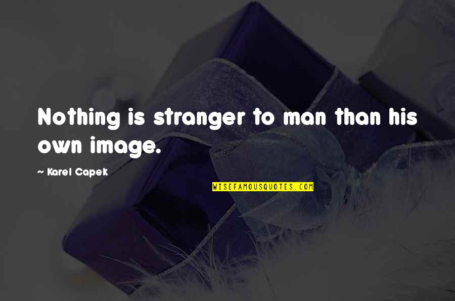 Venir Conjugation Quotes By Karel Capek: Nothing is stranger to man than his own Venir Conjugation Quotes By Karel Capek: Nothing is stranger to man than his own
