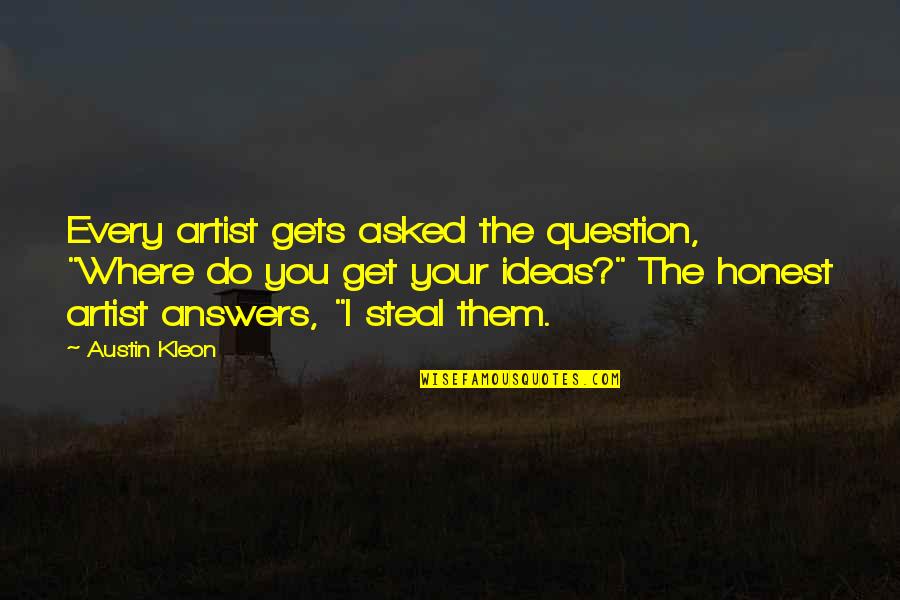 Venira Hair Quotes By Austin Kleon: Every artist gets asked the question, "Where do