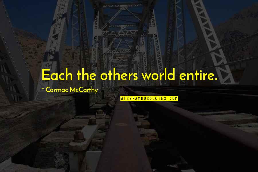 Venira Quotes By Cormac McCarthy: Each the others world entire. Venira Quotes By Cormac McCarthy: Each the others world entire.