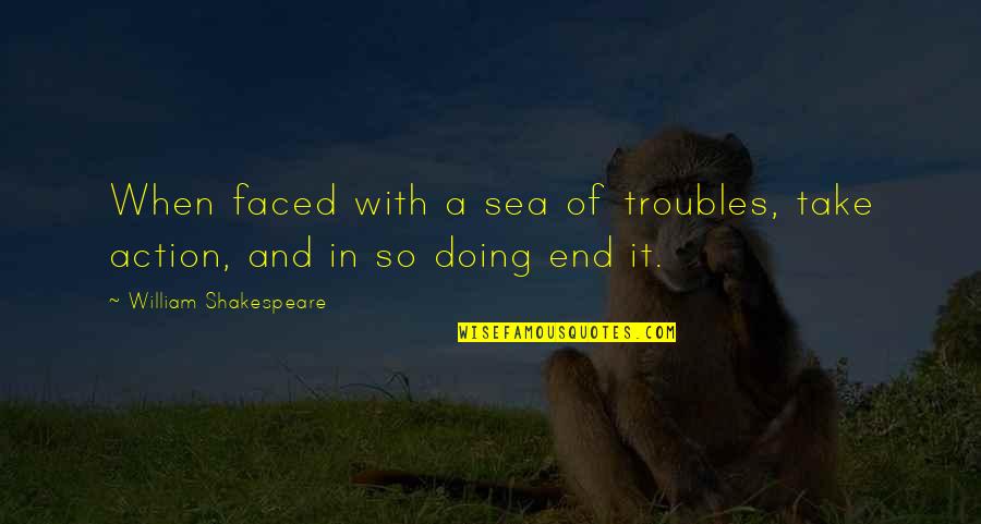 Venire Contra Quotes By William Shakespeare: When faced with a sea of troubles, take Venire Contra Quotes By William Shakespeare: When faced with a sea of troubles, take