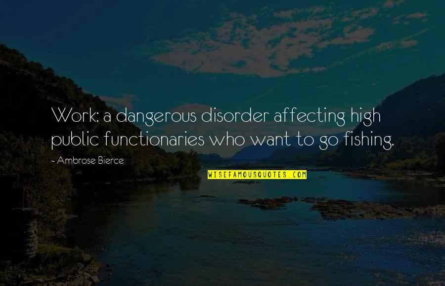 Venirea Toamnei Quotes By Ambrose Bierce: Work: a dangerous disorder affecting high public functionaries Venirea Toamnei Quotes By Ambrose Bierce: Work: a dangerous disorder affecting high public functionaries