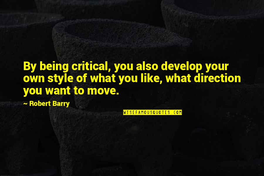 Venirse A Chorros Quotes By Robert Barry: By being critical, you also develop your own Venirse A Chorros Quotes By Robert Barry: By being critical, you also develop your own