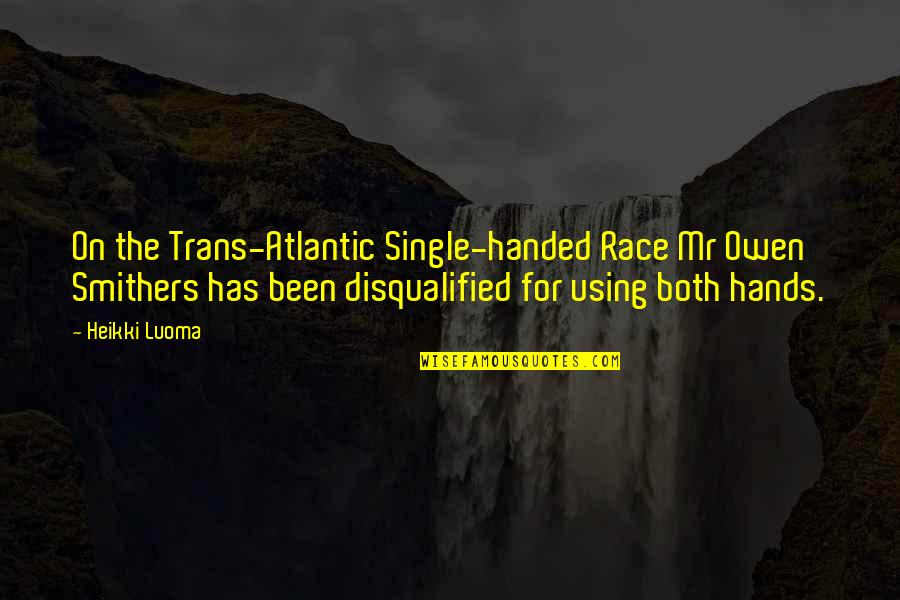 Venirse Que Quotes By Heikki Luoma: On the Trans-Atlantic Single-handed Race Mr Owen Smithers Venirse Que Quotes By Heikki Luoma: On the Trans-Atlantic Single-handed Race Mr Owen Smithers