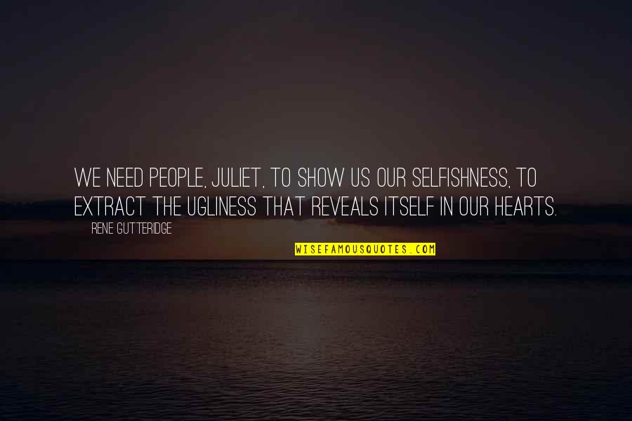 Venissa Driggers Quotes By Rene Gutteridge: We need people, Juliet, to show us our Venissa Driggers Quotes By Rene Gutteridge: We need people, Juliet, to show us our