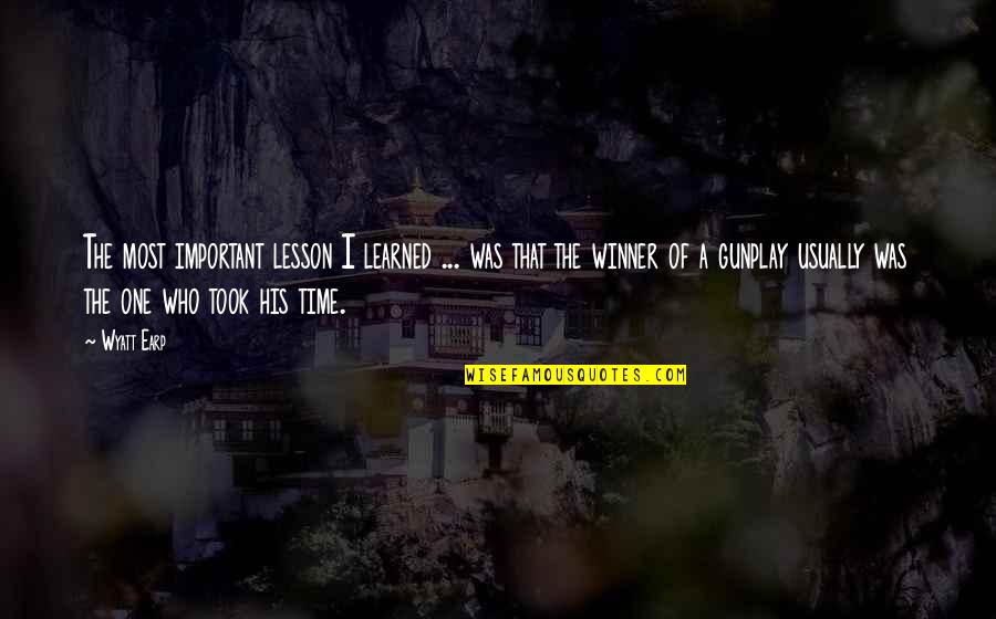 Venissa Driggers Quotes By Wyatt Earp: The most important lesson I learned ... was Venissa Driggers Quotes By Wyatt Earp: The most important lesson I learned ... was