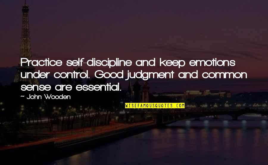 Venissa Quotes By John Wooden: Practice self-discipline and keep emotions under control. Good