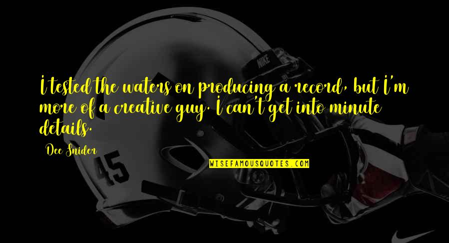 Veniste In English Quotes By Dee Snider: I tested the waters on producing a record, Veniste In English Quotes By Dee Snider: I tested the waters on producing a record,