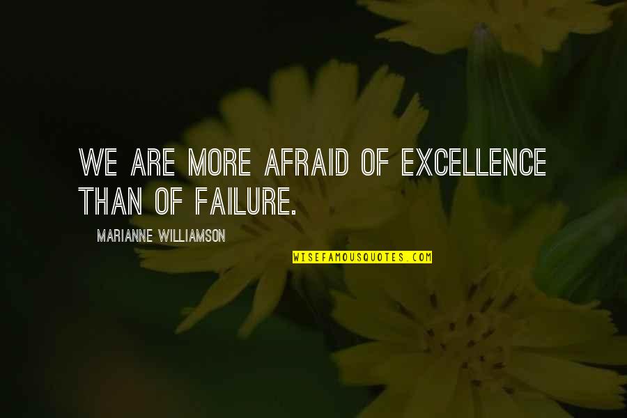 Veniste O Quotes By Marianne Williamson: We are more afraid of excellence than of