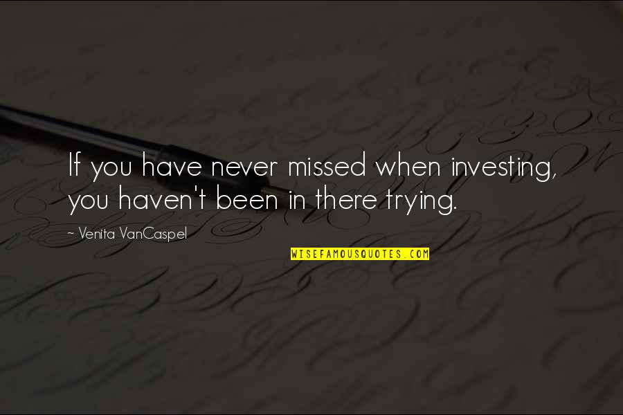 Venita Quotes By Venita VanCaspel: If you have never missed when investing, you