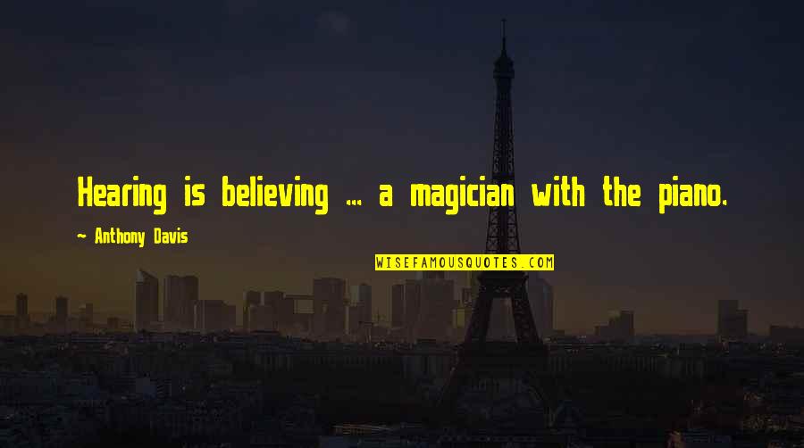 Venita Rheas Rocklin Quotes By Anthony Davis: Hearing is believing ... a magician with the