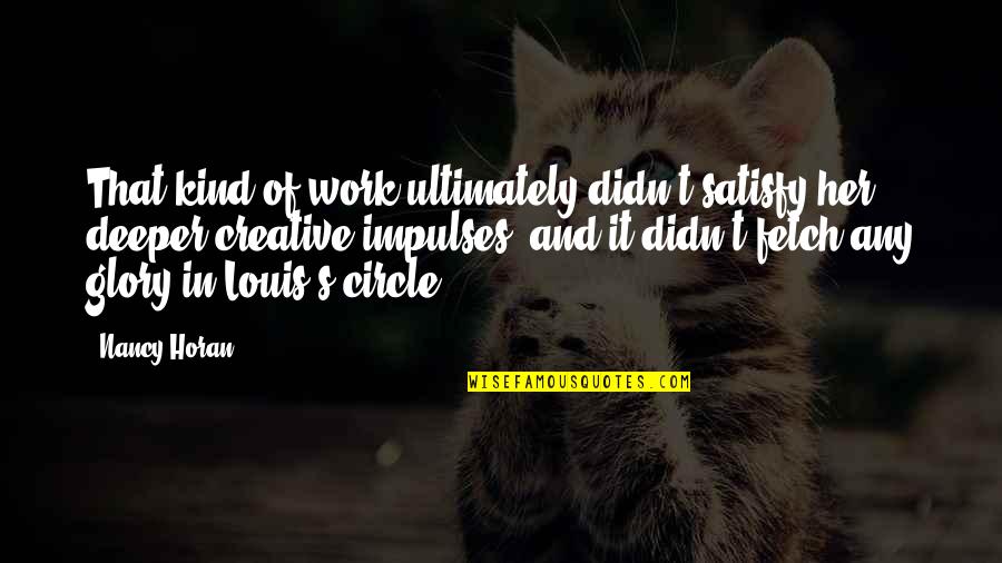 Venituri Quotes By Nancy Horan: That kind of work ultimately didn't satisfy her Venituri Quotes By Nancy Horan: That kind of work ultimately didn't satisfy her