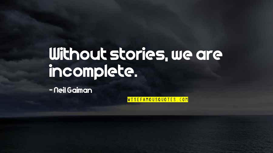 Venjaramoodu Quotes By Neil Gaiman: Without stories, we are incomplete. Venjaramoodu Quotes By Neil Gaiman: Without stories, we are incomplete.