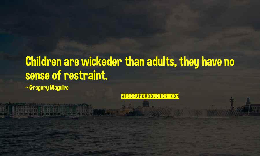 Venkat Desireddy Quotes By Gregory Maguire: Children are wickeder than adults, they have no