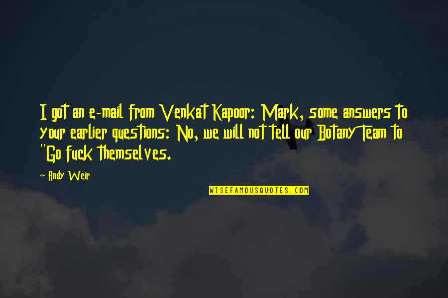 Venkat Quotes By Andy Weir: I got an e-mail from Venkat Kapoor: Mark,